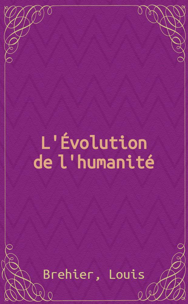 L'Évolution de l'humanité : Synthèse collective. XXXII : Le monde byzantin