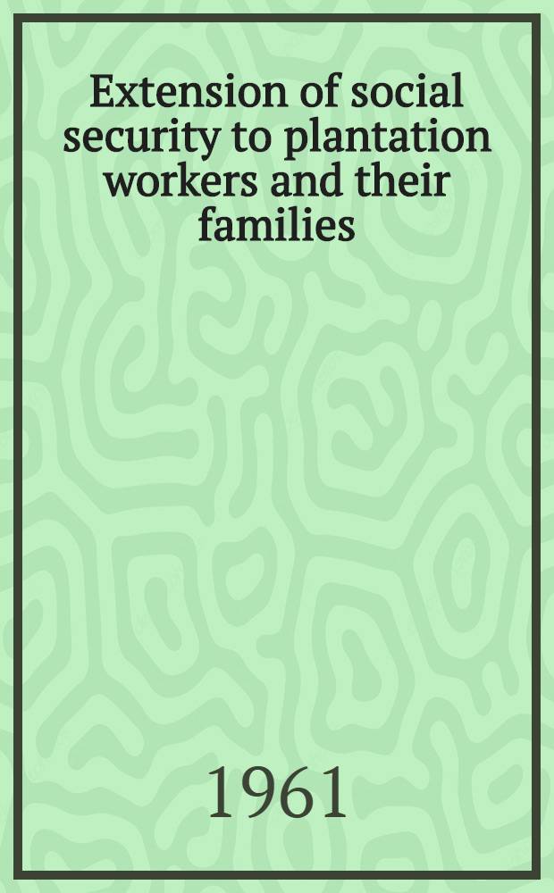 Extension of social security to plantation workers and their families : Report prep. by the International labour office