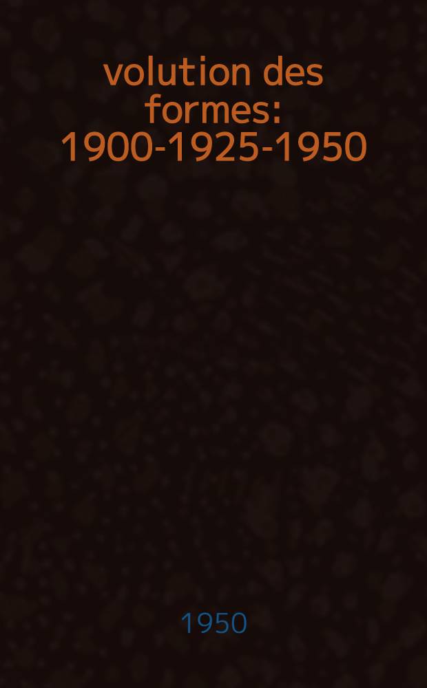 Évolution des formes : 1900-1925-1950
