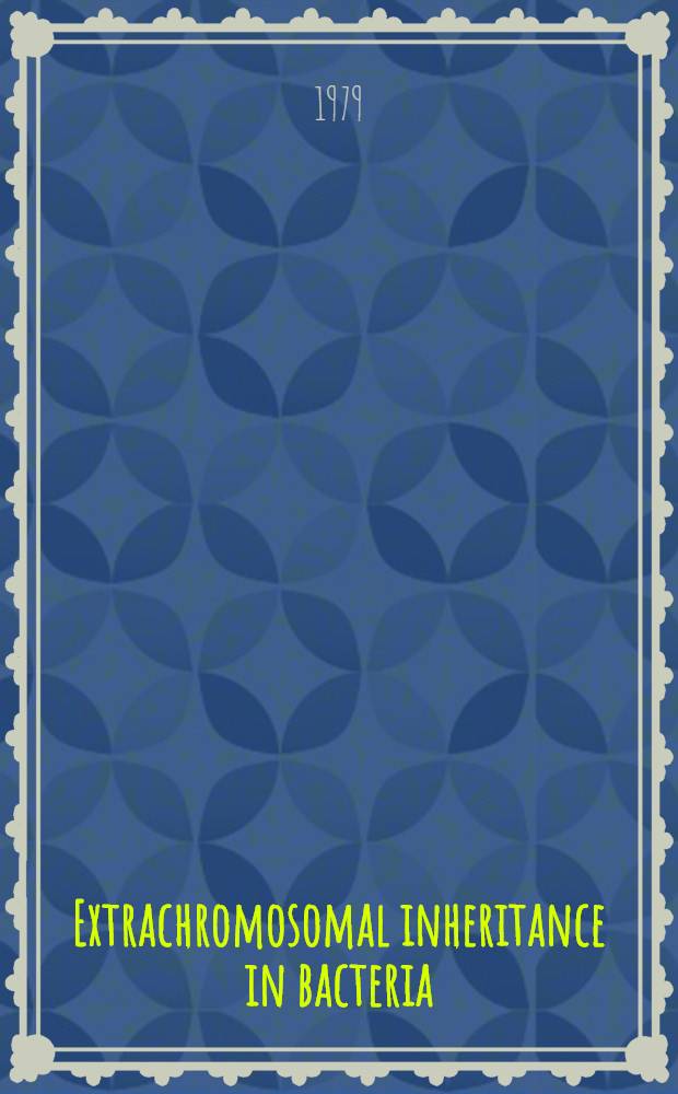 Extrachromosomal inheritance in bacteria : 23rd Annual OHOLO biol. conf., Safed, Israel, Apr. 21-24, 1978