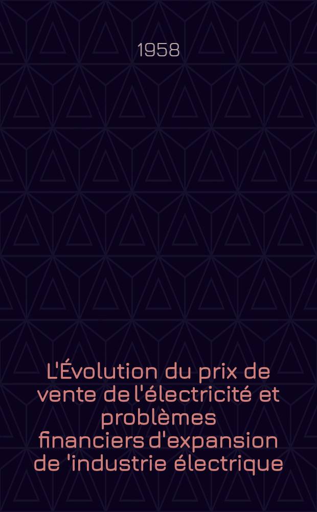 L'Évolution du prix de vente de l'électricité et problèmes financiers d'expansion de 'industrie électrique