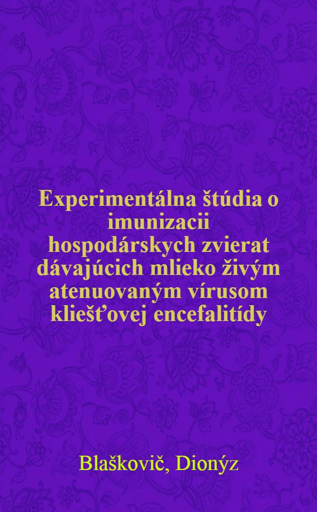 Experimentálna štúdia o imunizacii hospodárskych zvierat dávajúcich mlieko živým atenuovaným vírusom kliešťovej encefalitídy