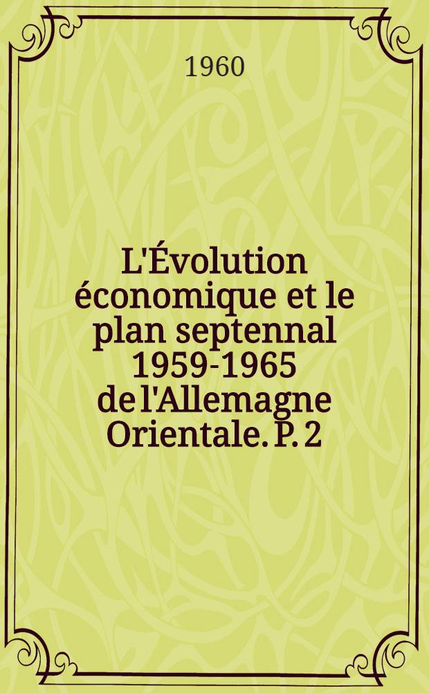 L'Évolution économique et le plan septennal 1959-1965 de l'Allemagne Orientale. P. 2 : Agriculture. Commerce. Niveau de vie