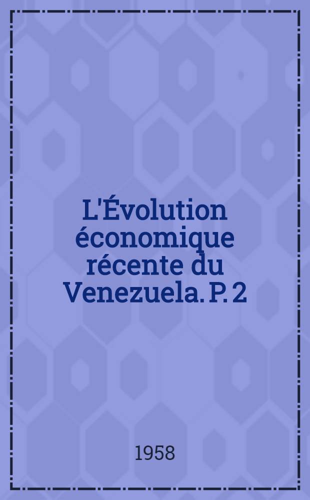 L'Évolution économique récente du Venezuela. P. 2 : L'économie moderne