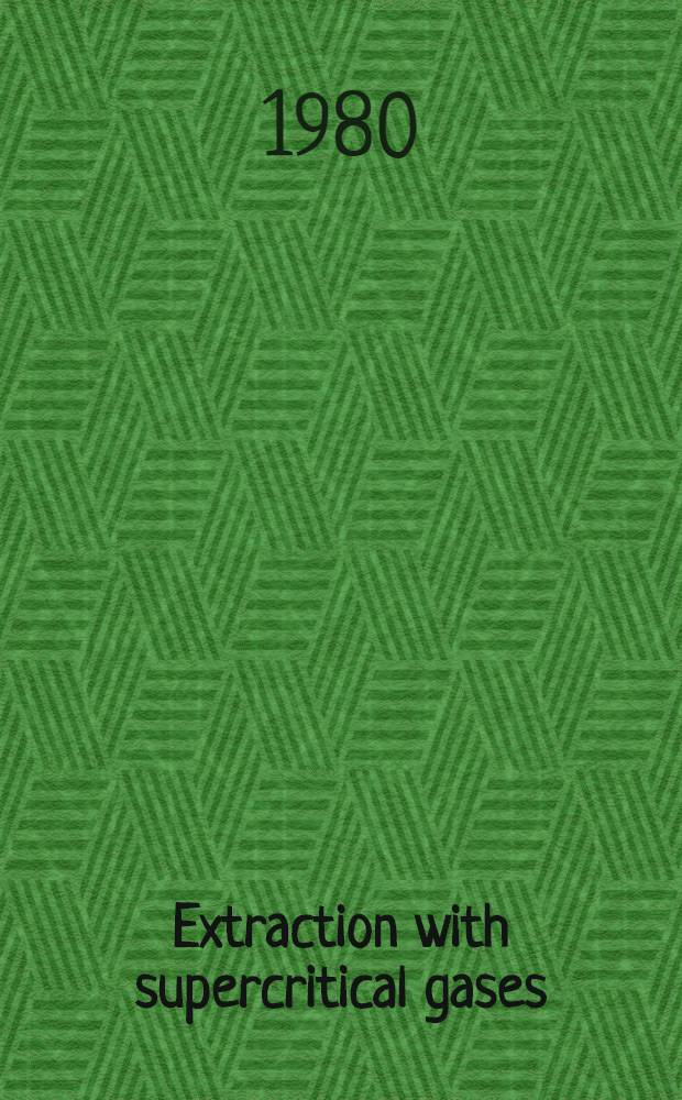 Extraction with supercritical gases : Proc. of the Symp. on extraction with supercritical gases, Essen, 5-6 June 1978