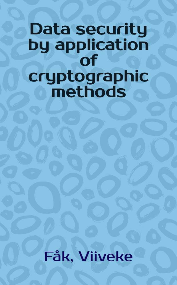 Data security by application of cryptographic methods : Akad. avh