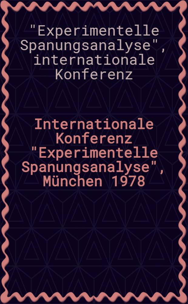 6. Internationale Konferenz "Experimentelle Spanungsanalyse", München 1978 = 6-ième Congrès international de l'analyse des contraintes expérimentales = 6th International conference on experimental stress analysis