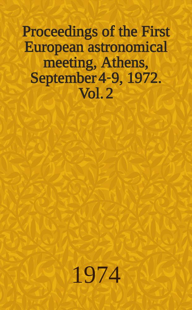 Proceedings of the First European astronomical meeting, Athens, September 4-9, 1972. Vol. 2 : Stars and the Milky Way system
