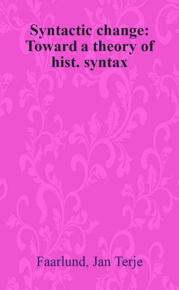 Syntactic change : Toward a theory of hist. syntax