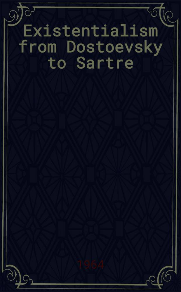 Existentialism from Dostoevsky to Sartre