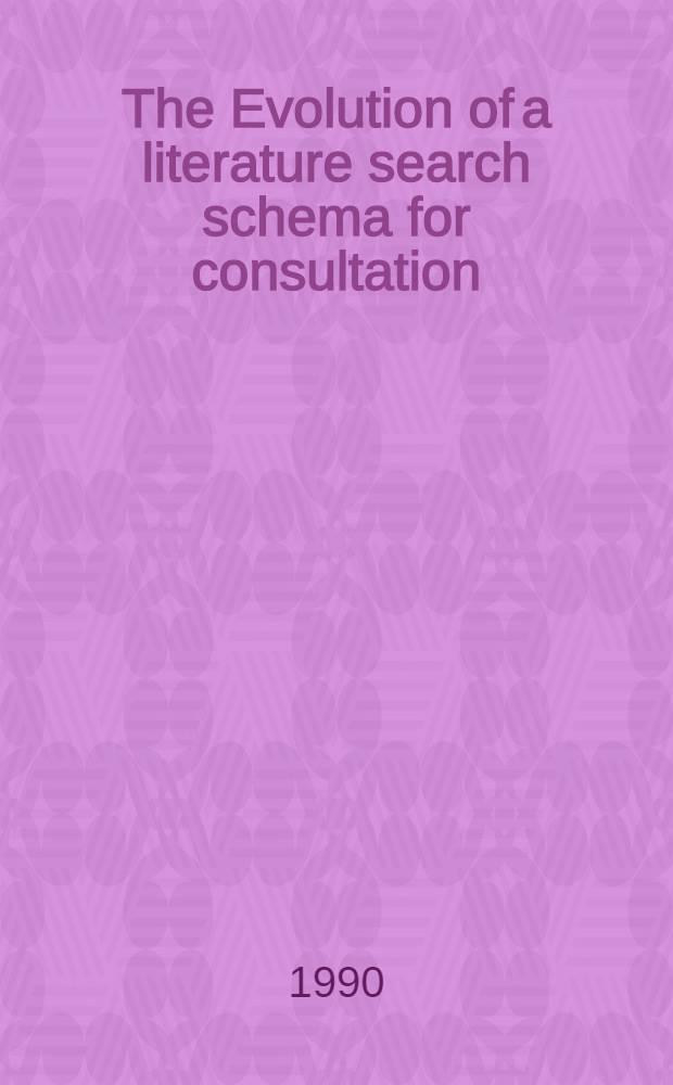 The Evolution of a literature search schema for consultation