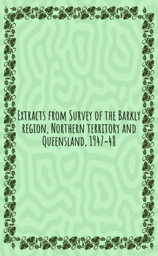 Extracts from Survey of the Barkly region, Northern territory and Queensland, 1947-48