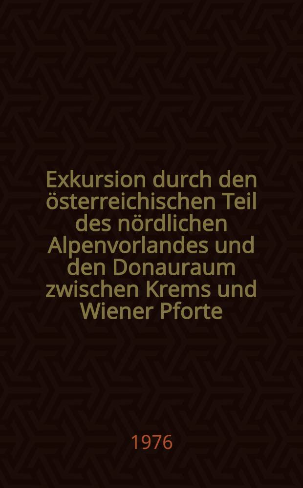 Exkursion durch den &ouml;sterreichischen Teil des n&ouml;rdlichen Alpenvorlandes und den Donauraum zwischen Krems und Wiener Pforte : Erw. F&uuml;hrer zur Exkursion aus Anla&szlig; der 2. Tagung der IGCP - Projektgruppe "Quaternary glaciations in the Northern Hemisphere"