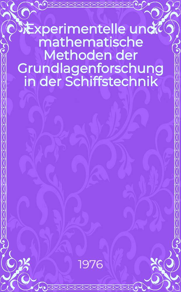 Experimentelle und mathematische Methoden der Grundlagenforschung in der Schiffstechnik : ... Vorträge, gehalten auf dem Schiffstechn. Symposium vom 17. bis 19. Sept. 1975 in Rostock : In 5 Br