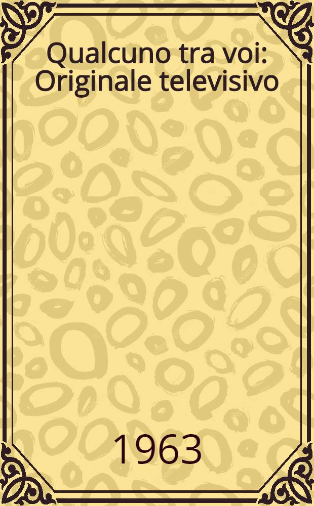 Qualcuno tra voi : Originale televisivo