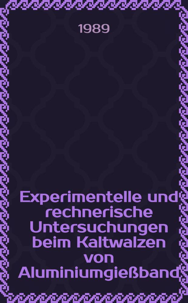 Experimentelle und rechnerische Untersuchungen beim Kaltwalzen von Aluminiumgießband