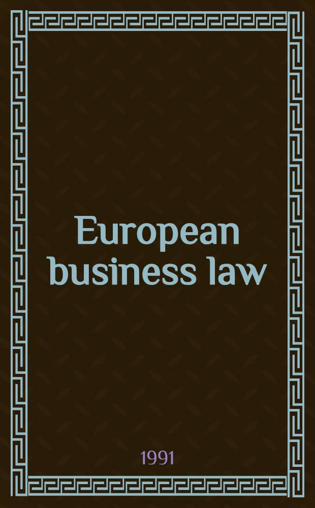 European business law : Legal a. econ. analyses on integration a. harmonization : Based on a Colloquium, held Sept. 1-3, 1988 in Lugano, Switzerland