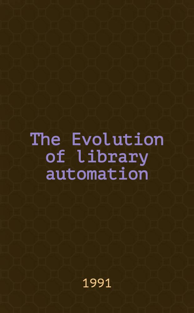 The Evolution of library automation : Management iss. a. future perspectives