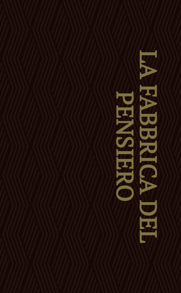 La fabbrica del pensiero : Dall'arte della memoria alle neuroscienze : Catalogo della Mostra, Firenze, Forte di Belvedere, 23 mar. - 26 giugno 1989