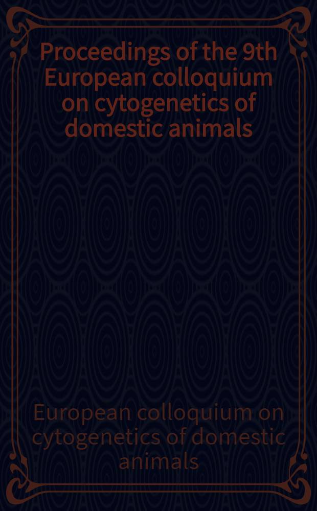 Proceedings of the 9th European colloquium on cytogenetics of domestic animals (Toulouse - Auzeville, 10-13 July 1990)