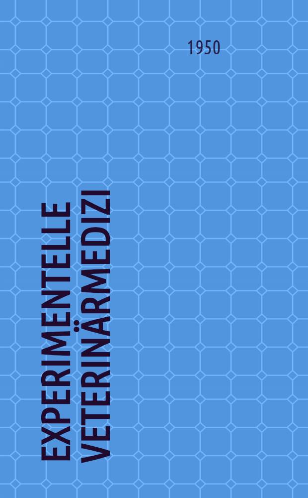 Experimentelle Veterinärmedizi : Forschungsergebnisse für Wissenschaft und Praxis : Bd. 1-5