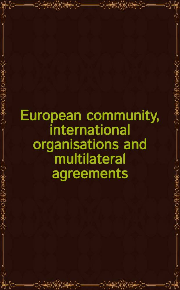 European community, international organisations and multilateral agreements