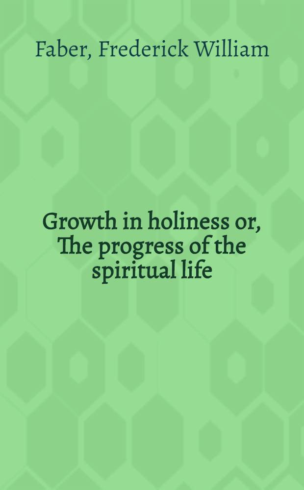 Growth in holiness or, The progress of the spiritual life