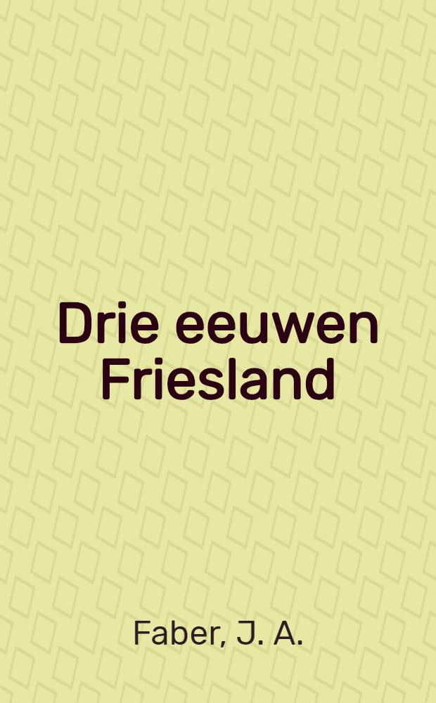 Drie eeuwen Friesland : Economische en sociale ontwikkelingen van 1500 tot 1800