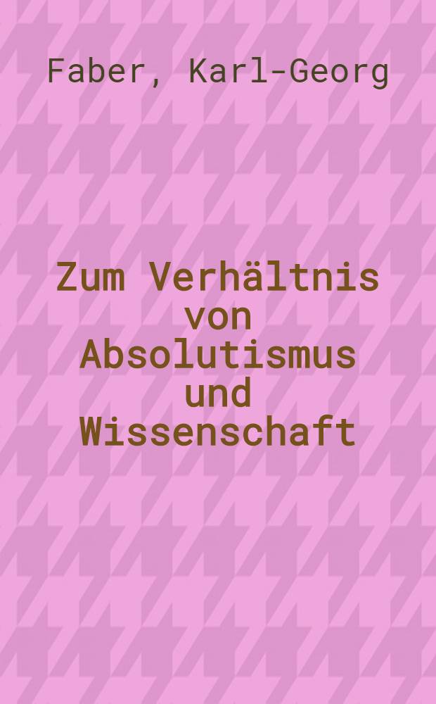 Zum Verhältnis von Absolutismus und Wissenschaft