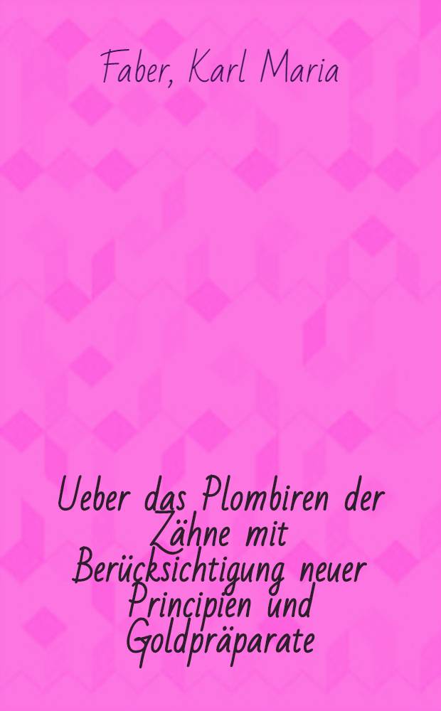 Ueber das Plombiren der Zähne mit Berücksichtigung neuer Principien und Goldpräparate : Vortrag, gehalten in der allgemeinen Sitzung der k. k. Ges. der Aerzte in Wien am 23 Dec. 1859
