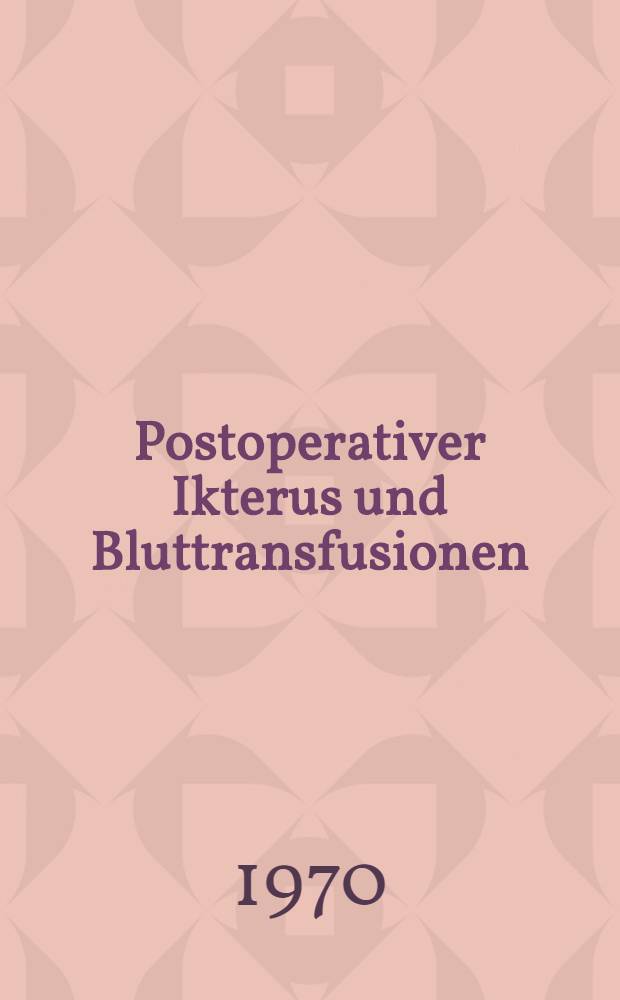 Postoperativer Ikterus und Bluttransfusionen : Inaug.-Diss. ... der ... Med. Fak. der ... Univ. zu Bonn