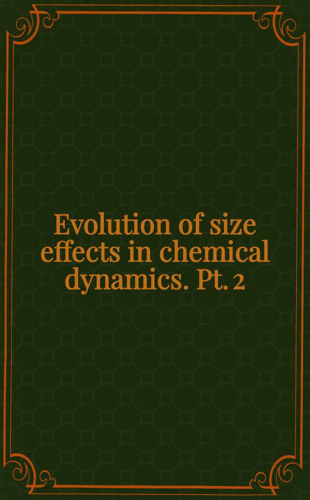 Evolution of size effects in chemical dynamics. Pt. 2