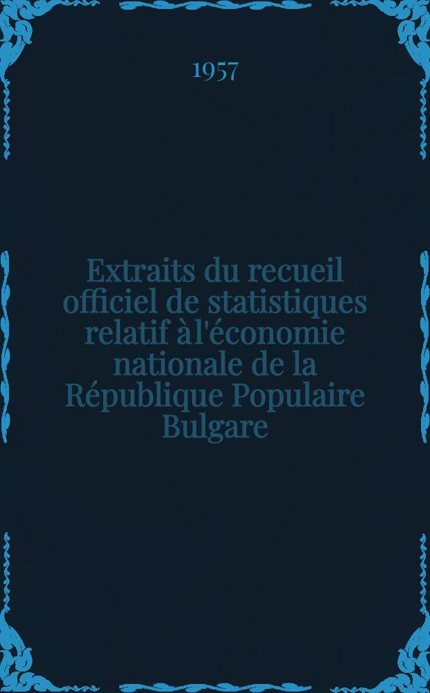 Extraits du recueil officiel de statistiques relatif &agrave; l'&eacute;conomie nationale de la R&eacute;publique Populaire Bulgare