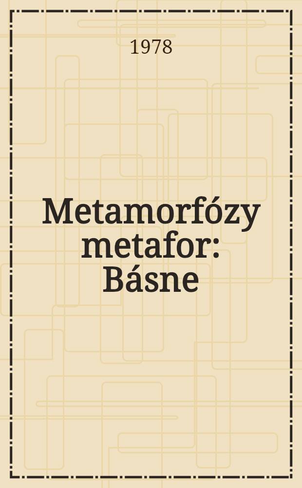 Metamorfózy metafor : Básne
