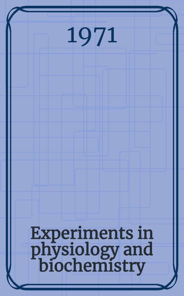 Experiments in physiology and biochemistry