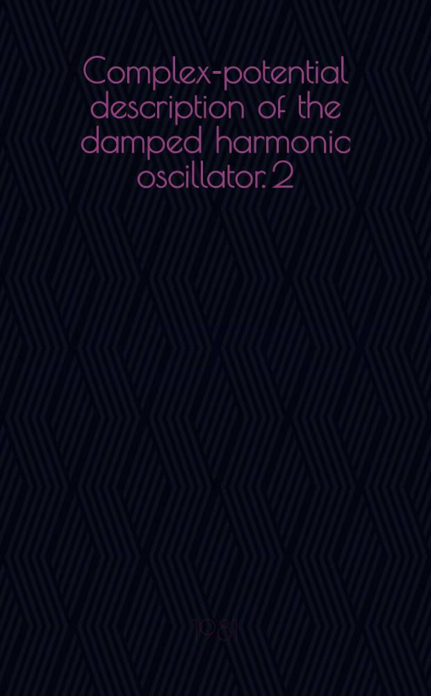 Complex-potential description of the damped harmonic oscillator. 2 : The one-dimensional case