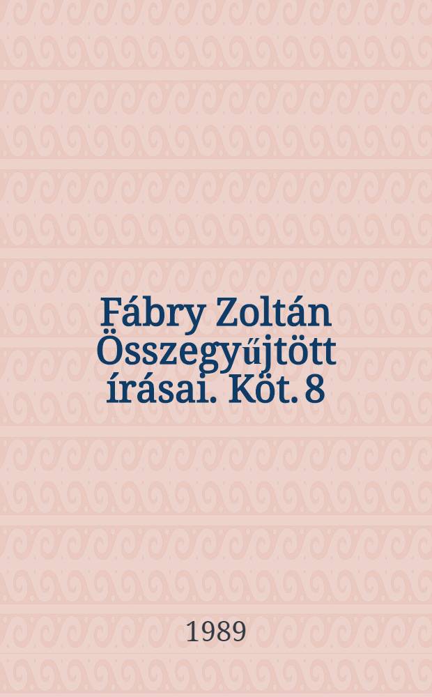 Fábry Zoltán Összegyűjtött írásai. Köt. 8 : 1956-1958: Újságcikkek, tanulmányok