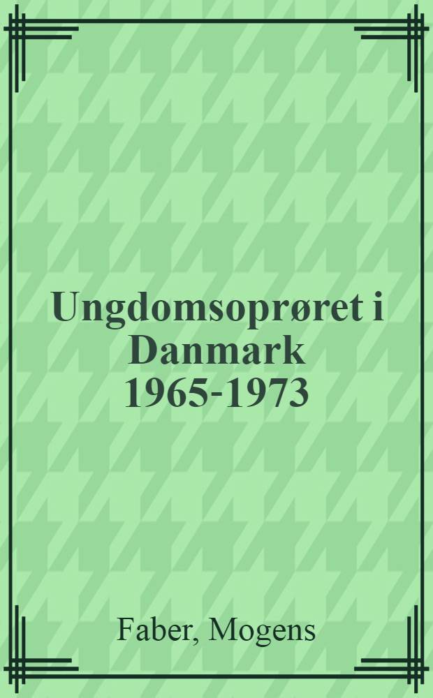 Ungdomsoprøret i Danmark 1965-1973 : En litteraturorientering
