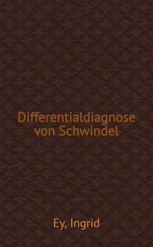 Differentialdiagnose von Schwindel : Inaug.-Diss. ... der Med. Fak. der ... Med. Univ. zu Tübingen
