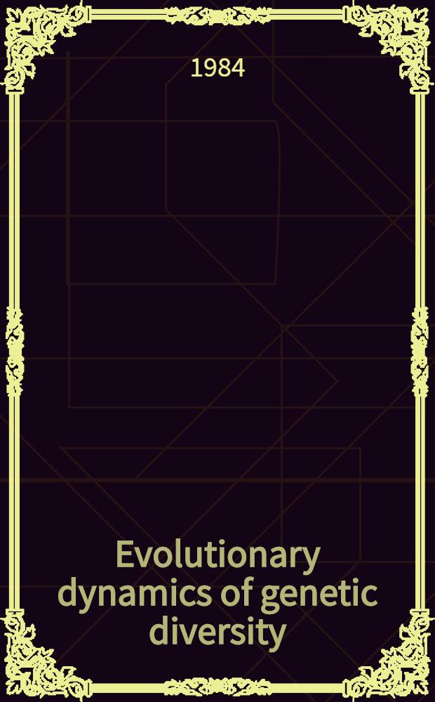 Evolutionary dynamics of genetic diversity : Proc. of a Symp. held in Manchester, England, March 29-30, 1983