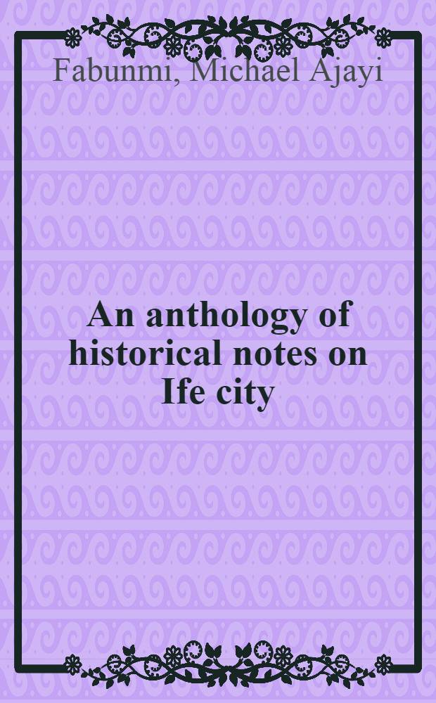 An anthology of historical notes on Ife city