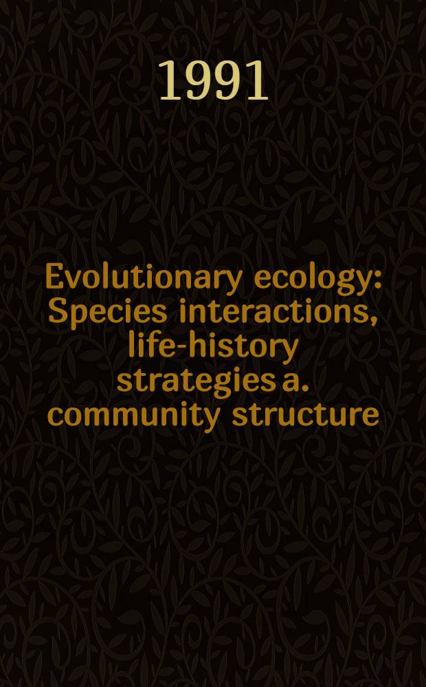 Evolutionary ecology : Species interactions, life-history strategies a. community structure