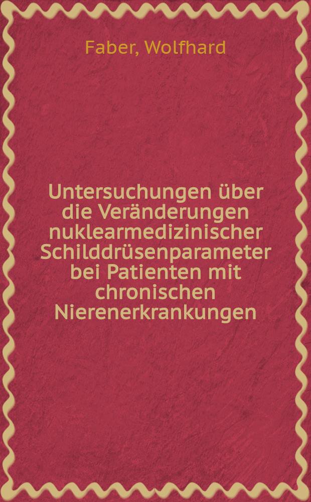 Untersuchungen &uuml;ber die Ver&auml;nderungen nuklearmedizinischer Schilddr&uuml;senparameter bei Patienten mit chronischen Nierenerkrankungen : Inaug.-Diss. ... der Med. Fak. der ... Univ. Gie&szlig;en