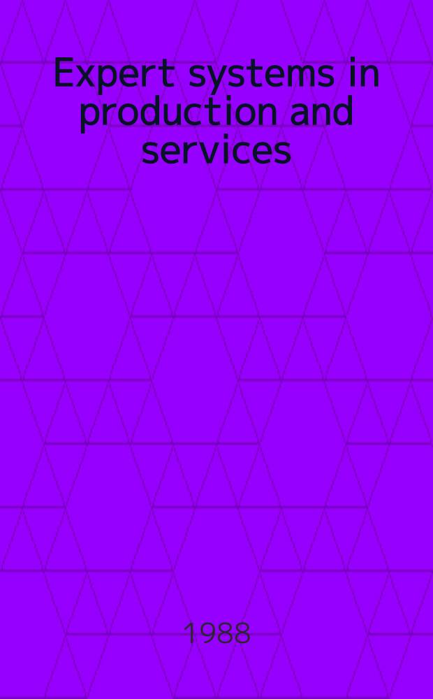 Expert systems in production and services : Impact on qualifications a. working life : Proc. of the Intern. workshop on expert systems in production a. services, Rüschlikon / Zürich, Switzerland, 21-23 Nov., 1987