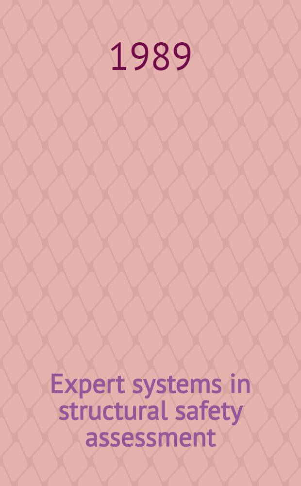 Expert systems in structural safety assessment : Proc. of an Intern. course, Oct. 2-4, 1989, Stuttgart, FRG
