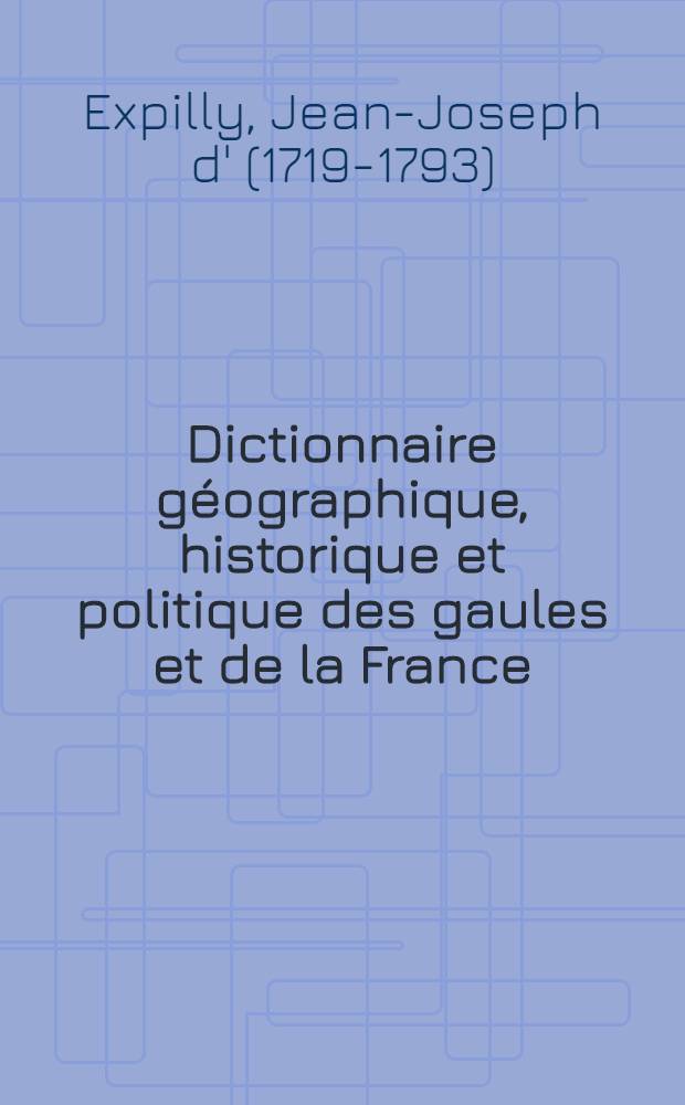 Dictionnaire géographique, historique et politique des gaules et de la France