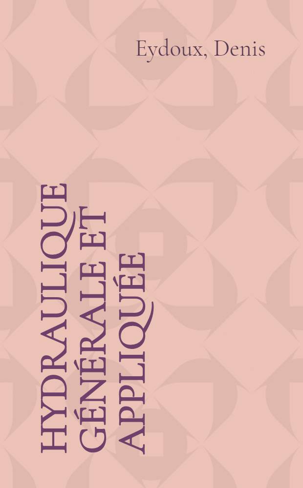 ... Hydraulique générale et appliquée