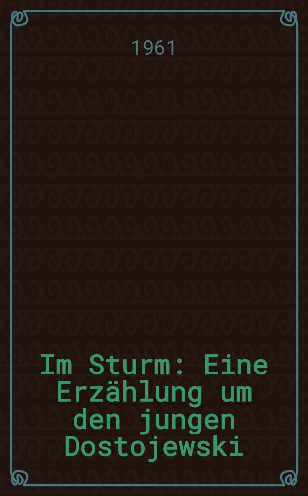 Im Sturm : Eine Erzählung um den jungen Dostojewski