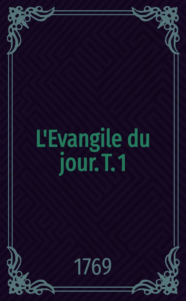 L'Evangile du jour. T. 1