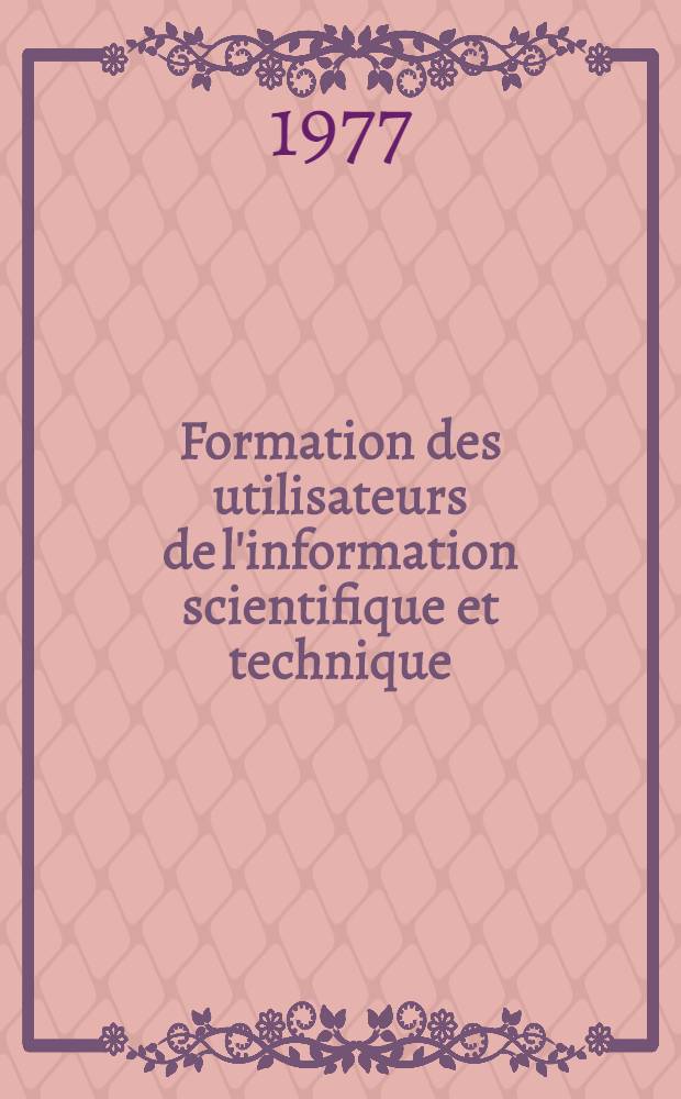 Formation des utilisateurs de l'information scientifique et technique : Guide de l'UNISIST pour le senseignants